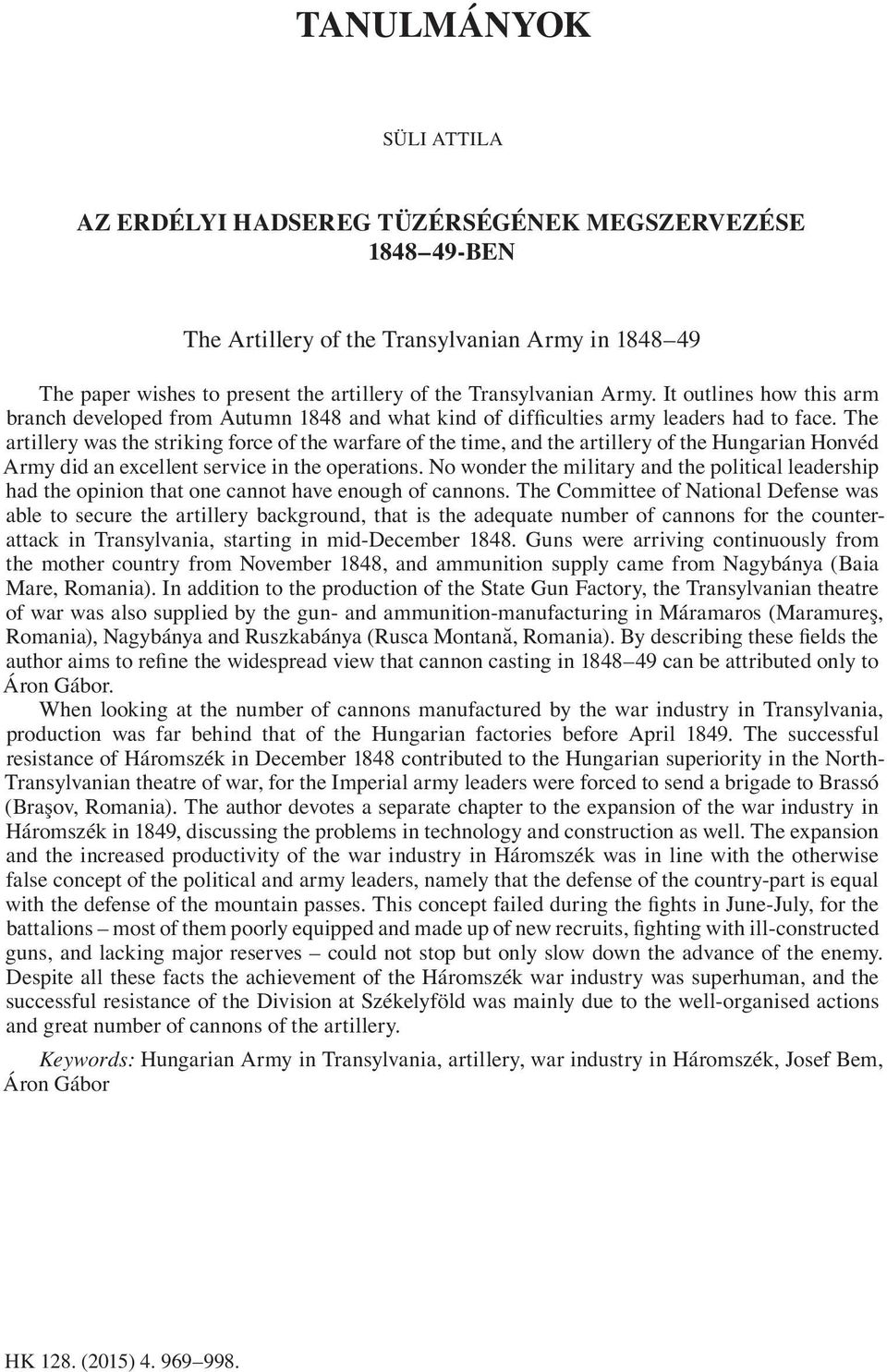 The artillery was the striking force of the warfare of the time, and the artillery of the Hungarian Honvéd Army did an excellent service in the operations.