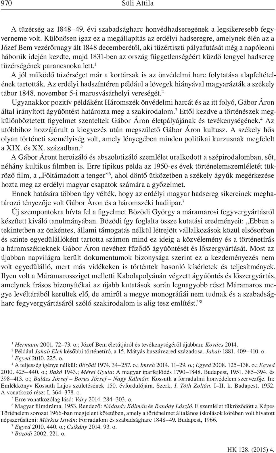 1831-ben az ország függetlenségéért küzdő lengyel hadsereg tüzérségének parancsnoka lett. 1 A jól működő tüzérséget már a kortársak is az önvédelmi harc folytatása alapfeltételének tartották.