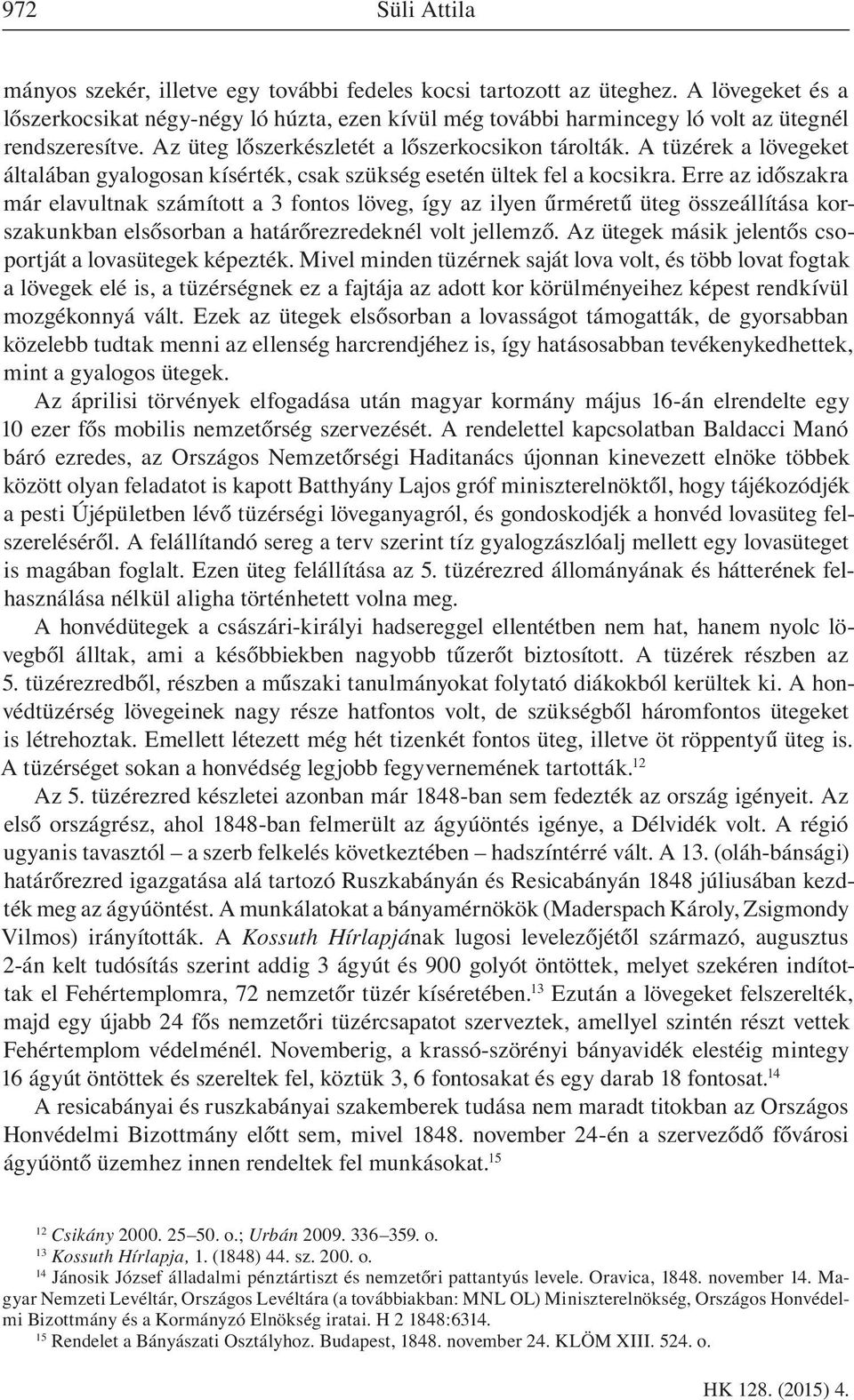 A tüzérek a lövegeket általában gyalogosan kísérték, csak szükség esetén ültek fel a kocsikra.