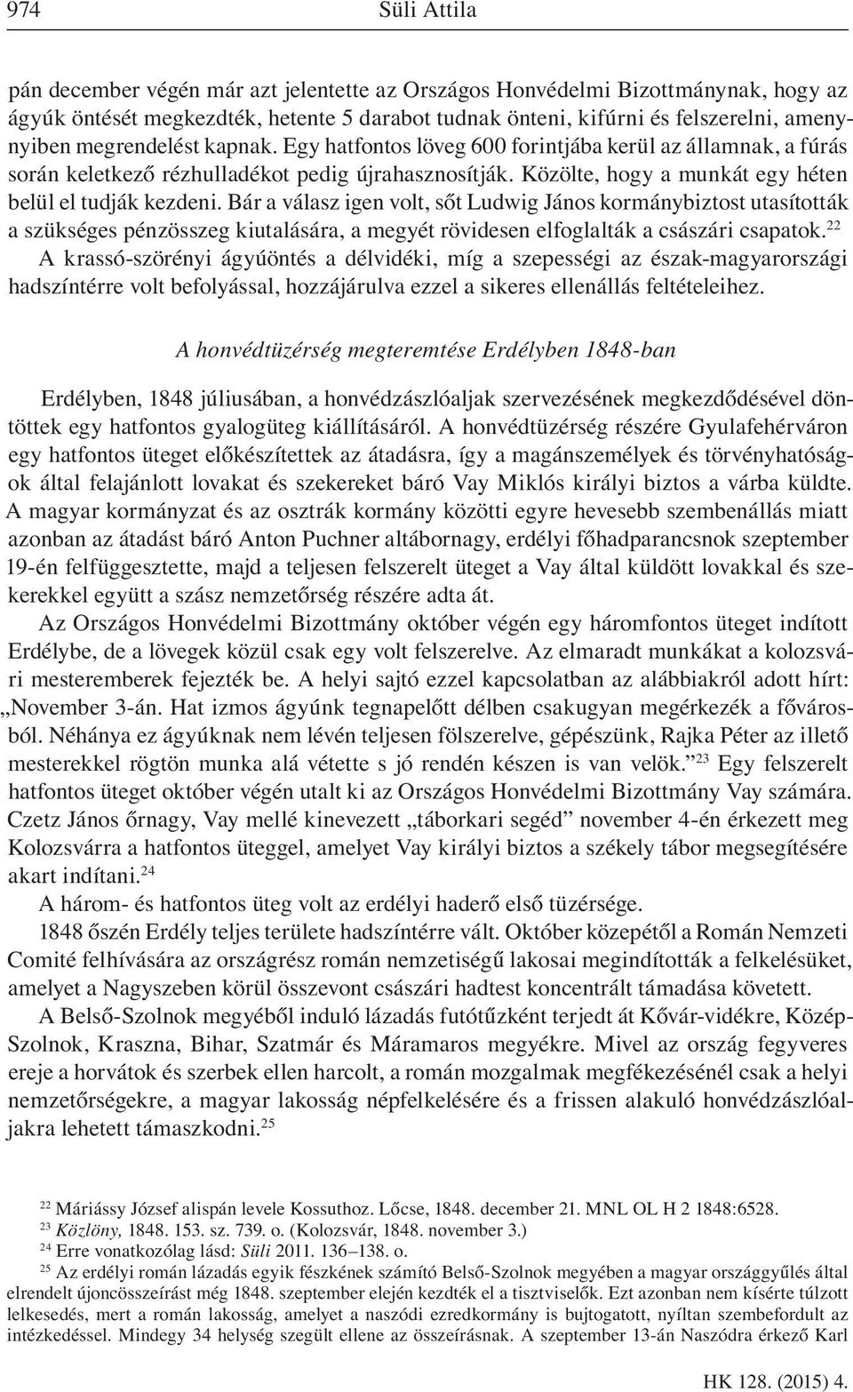 Bár a válasz igen volt, sőt Ludwig János kormánybiztost utasították a szükséges pénzösszeg kiutalására, a megyét rövidesen elfoglalták a császári csapatok.