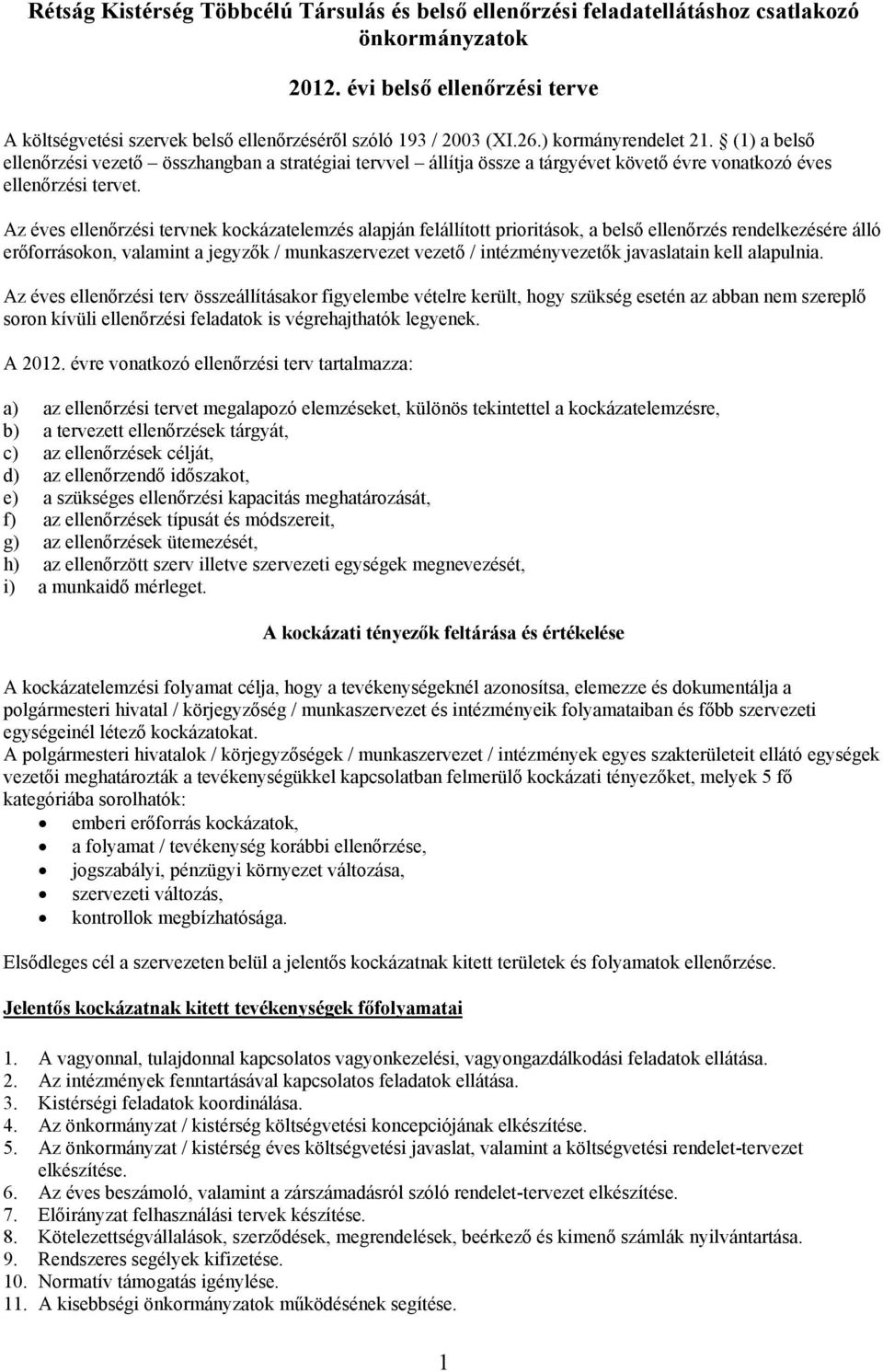 Az éves ellenőrzési tervnek kockázatelemzés alapján felállított prioritások, a belső ellenőrzés rendelkezésére álló erőforrásokon, valamint a jegyzők / munkaszervezet vezető / intézményvezetők