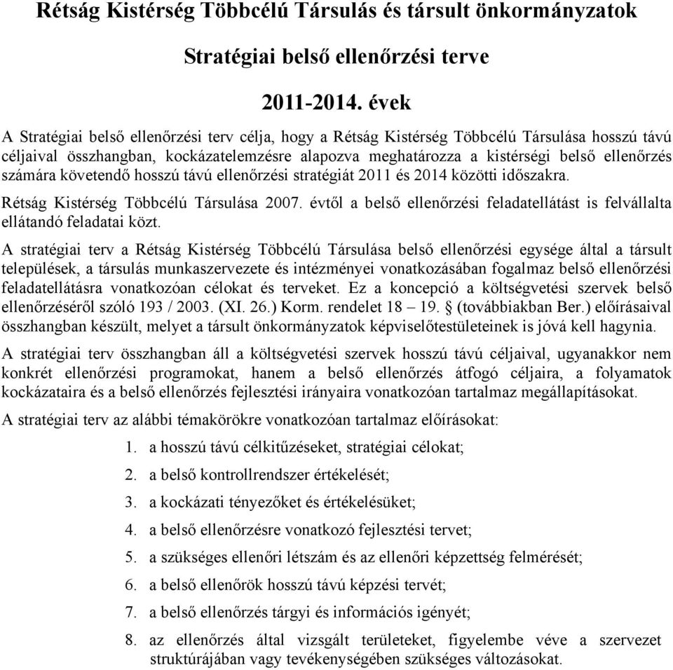 számára követendő hosszú távú ellenőrzési stratégiát 2011 és 2014 közötti időszakra. Rétság Kistérség Többcélú Társulása 2007.