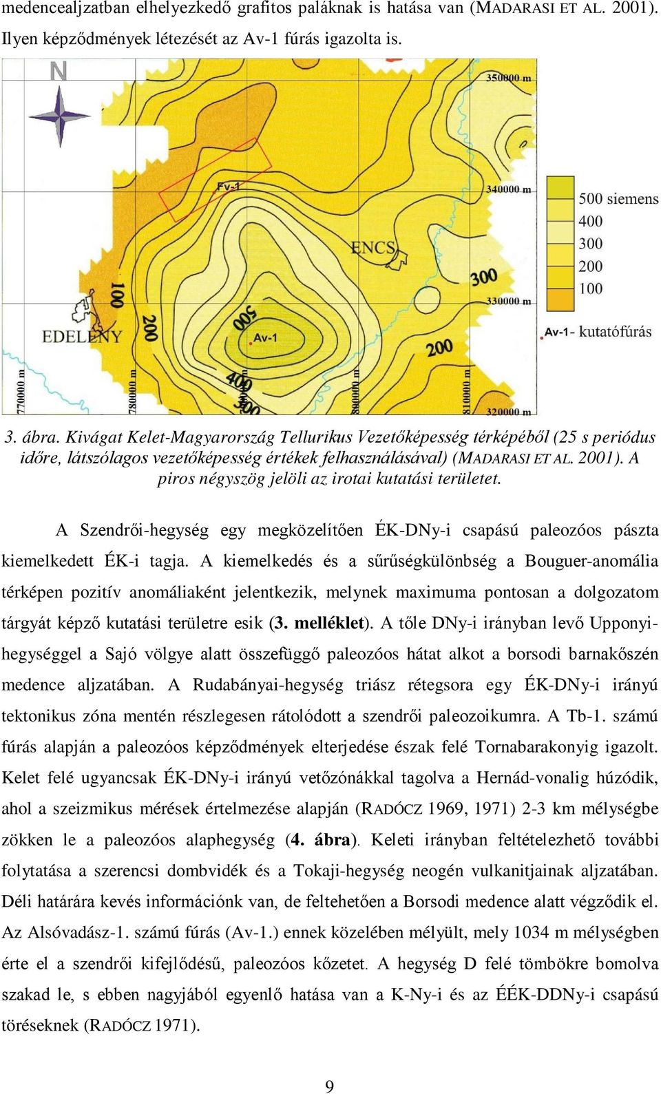 A piros négyszög jelöli az irotai kutatási területet. A Szendrői-hegység egy megközelítően ÉK-DNy-i csapású paleozóos pászta kiemelkedett ÉK-i tagja.