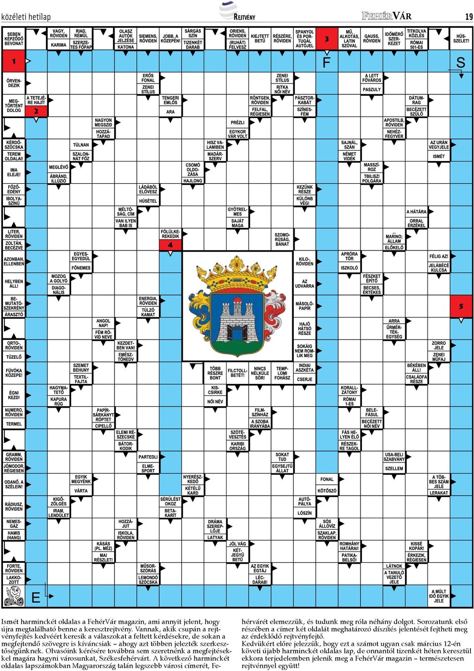 Olvasóink kérésére továbbra sem szeretnénk a megfejtésekkel magára hagyni városunkat, Székesfehérvárt.