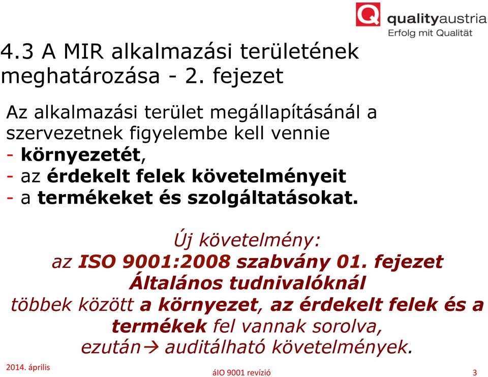 érdekelt felek követelményeit - a termékeket és szolgáltatásokat. Új követelmény: az ISO 9001:2008 szabvány 01.