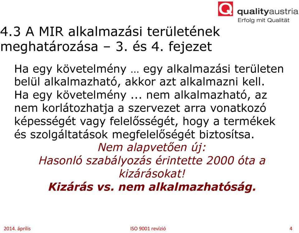 egy alkalmazási területen belül alkalmazható, akkor azt alkalmazni kell. Ha egy követelmény.