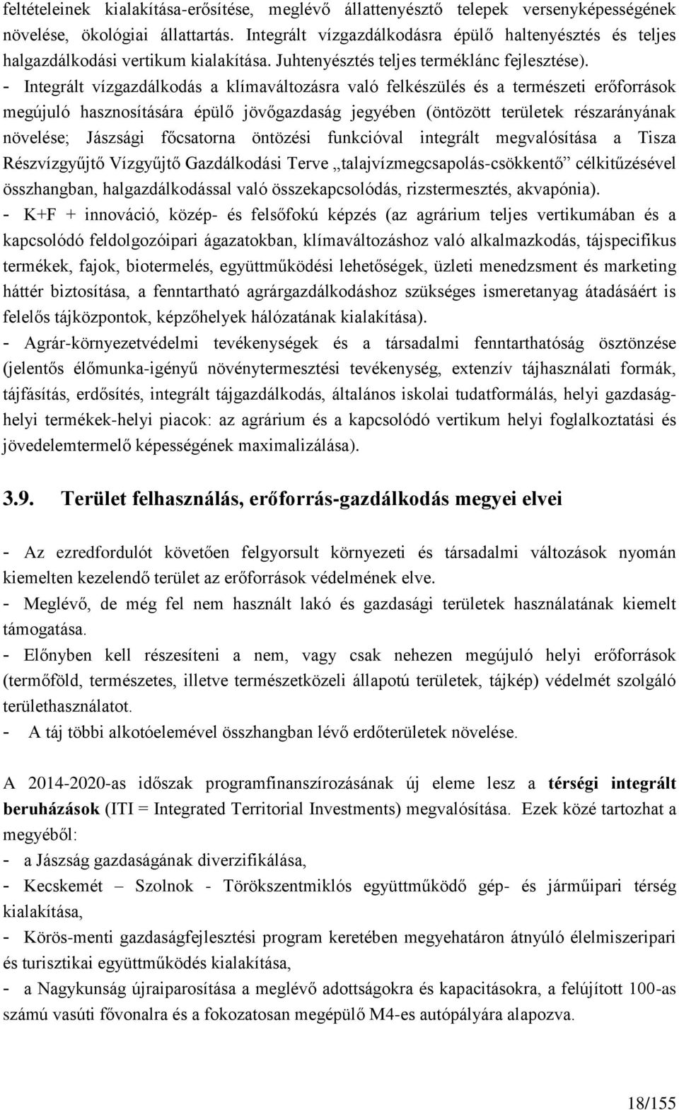 - Integrált vízgazdálkodás a klímaváltozásra való felkészülés és a természeti erőforrások megújuló hasznosítására épülő jövőgazdaság jegyében (öntözött területek részarányának növelése; Jászsági