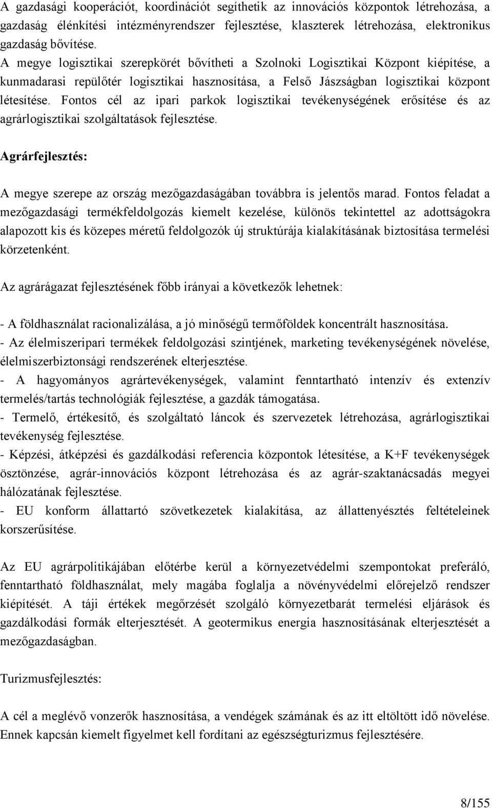 Fontos cél az ipari parkok logisztikai tevékenységének erősítése és az agrárlogisztikai szolgáltatások fejlesztése.