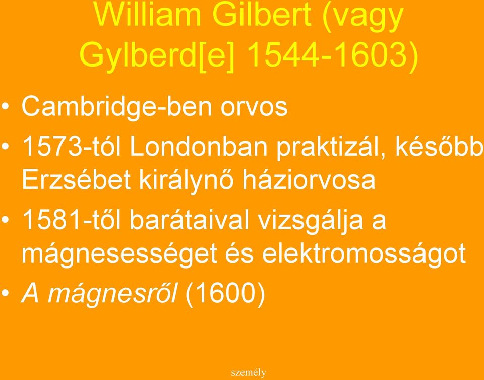 később Erzsébet királynő háziorvosa 1581-től barátaival