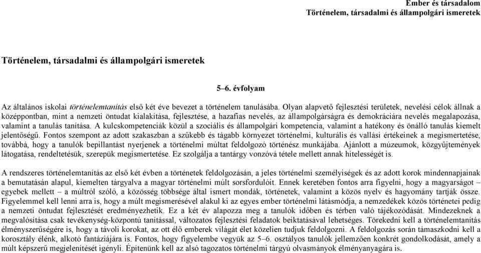 megalapozása, valamint a tanulás tanítása. A kulcskompetenciák közül a szociális és állampolgári kompetencia, valamint a hatékony és önálló tanulás kiemelt jelentőségű.