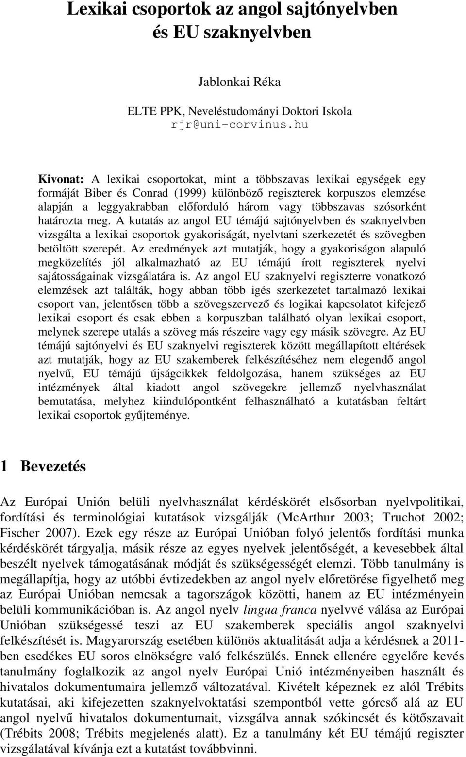 többszavas szósorként határozta meg. A kutatás az angol EU témájú sajtónyelvben és szaknyelvben vizsgálta a lexikai csoportok gyakoriságát, nyelvtani szerkezetét és szövegben betöltött szerepét.