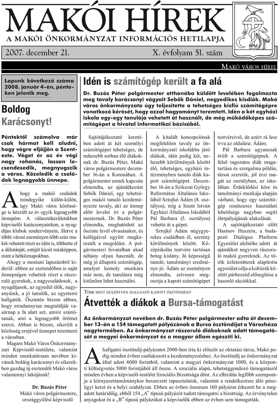 Ahogy a makói családok mindegyike külön-külön, úgy Makó város közössége is készült az év egyik legnagyobb ünnepére.