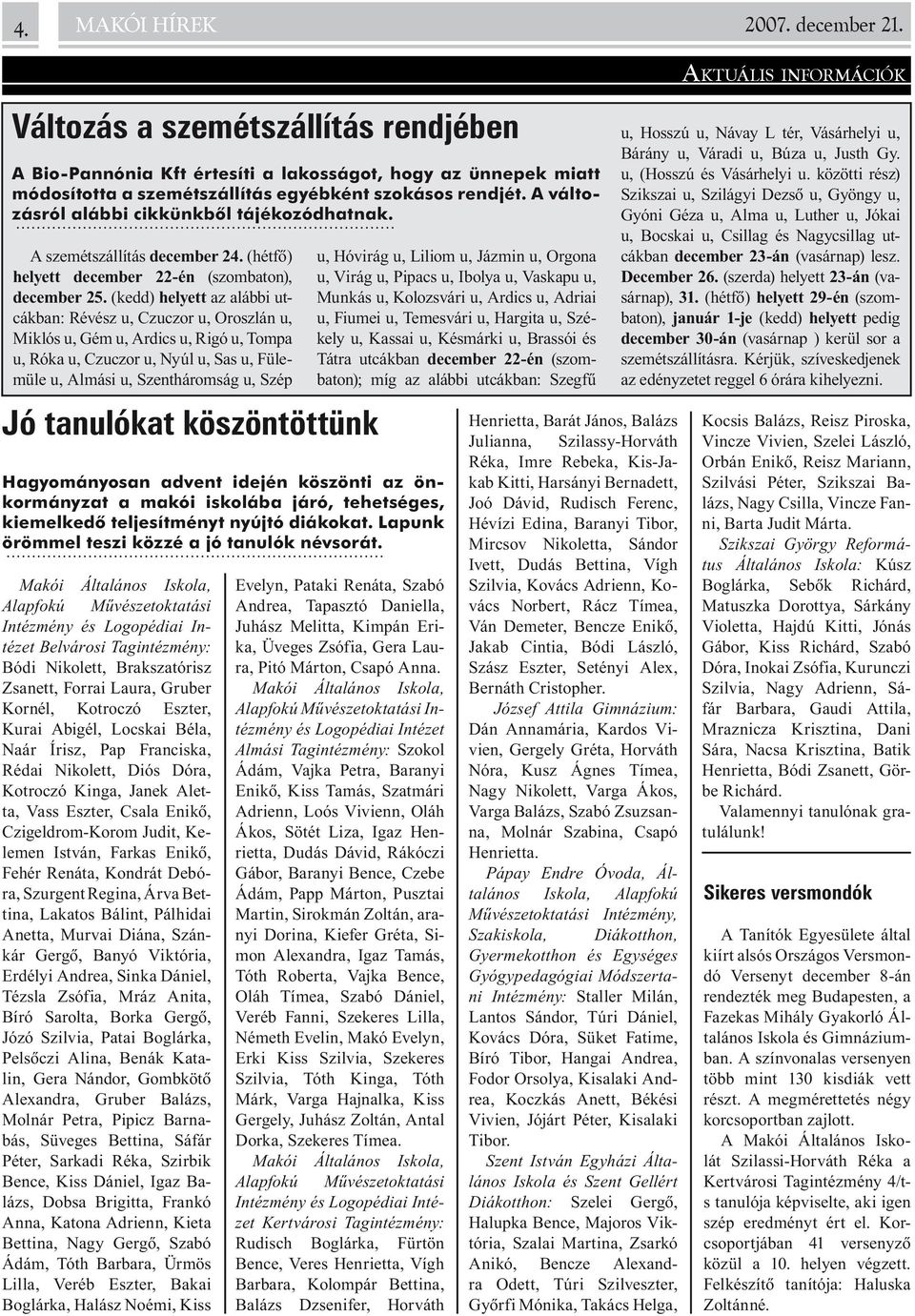 (kedd) helyett az alábbi utcákban: Révész u, Czuczor u, Oroszlán u, Miklós u, Gém u, Ardics u, Rigó u, Tompa u, Róka u, Czuczor u, Nyúl u, Sas u, Fülemüle u, Almási u, Szentháromság u, Szép Jó