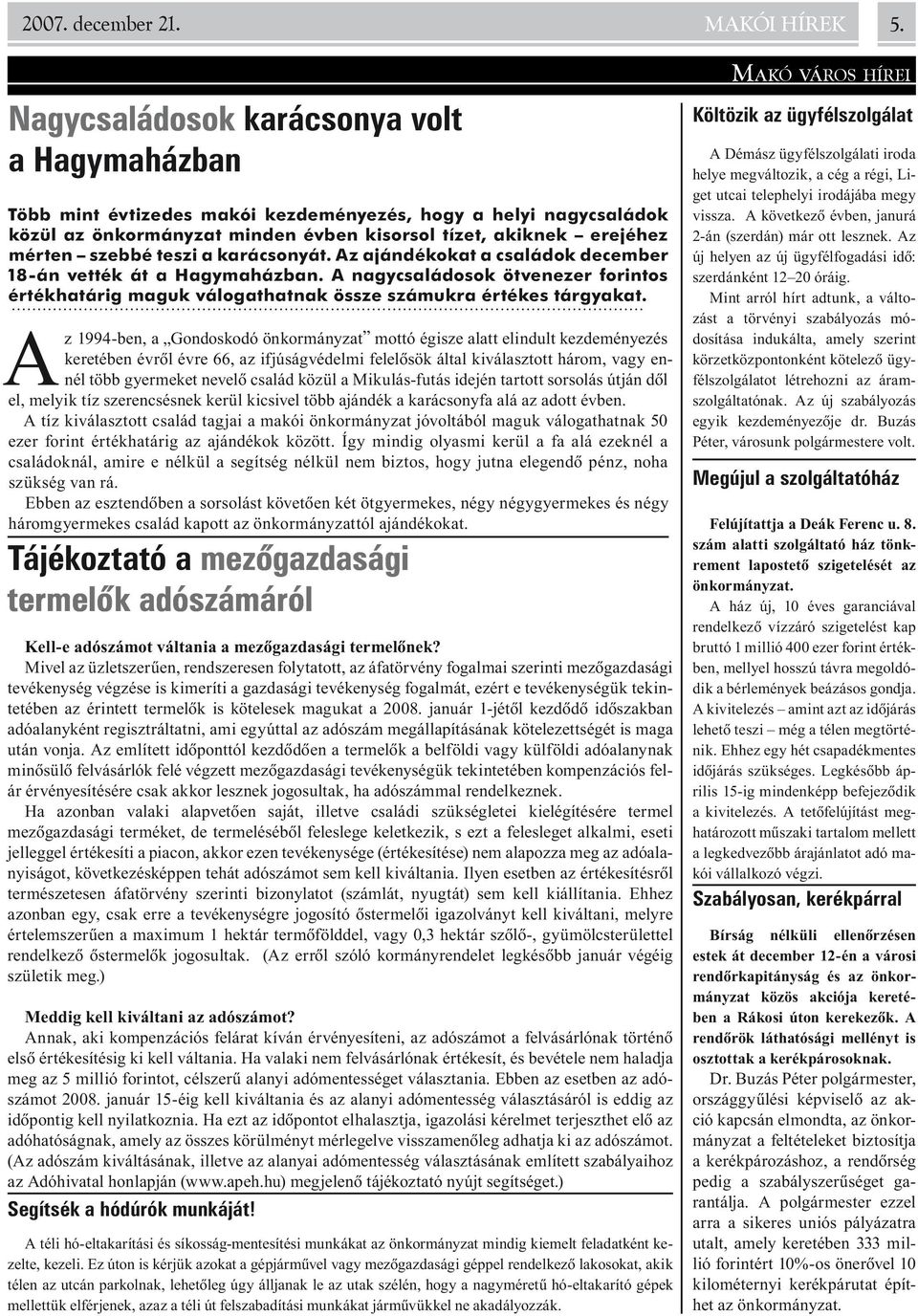 teszi a karácsonyát. Az ajándékokat a családok december 18-án vették át a Hagymaházban. A nagycsaládosok ötvenezer forintos értékhatárig maguk válogathatnak össze számukra értékes tárgyakat.
