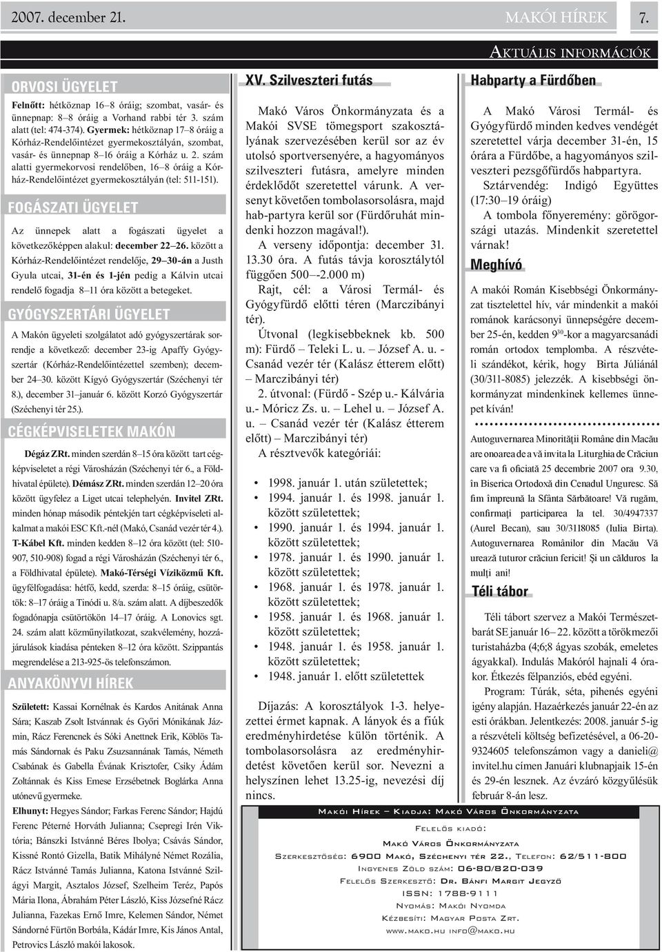 szám alatti gyermekorvosi rendelõben, 16 8 óráig a Kórház-Rendelõintézet gyermekosztályán (tel: 511-151).