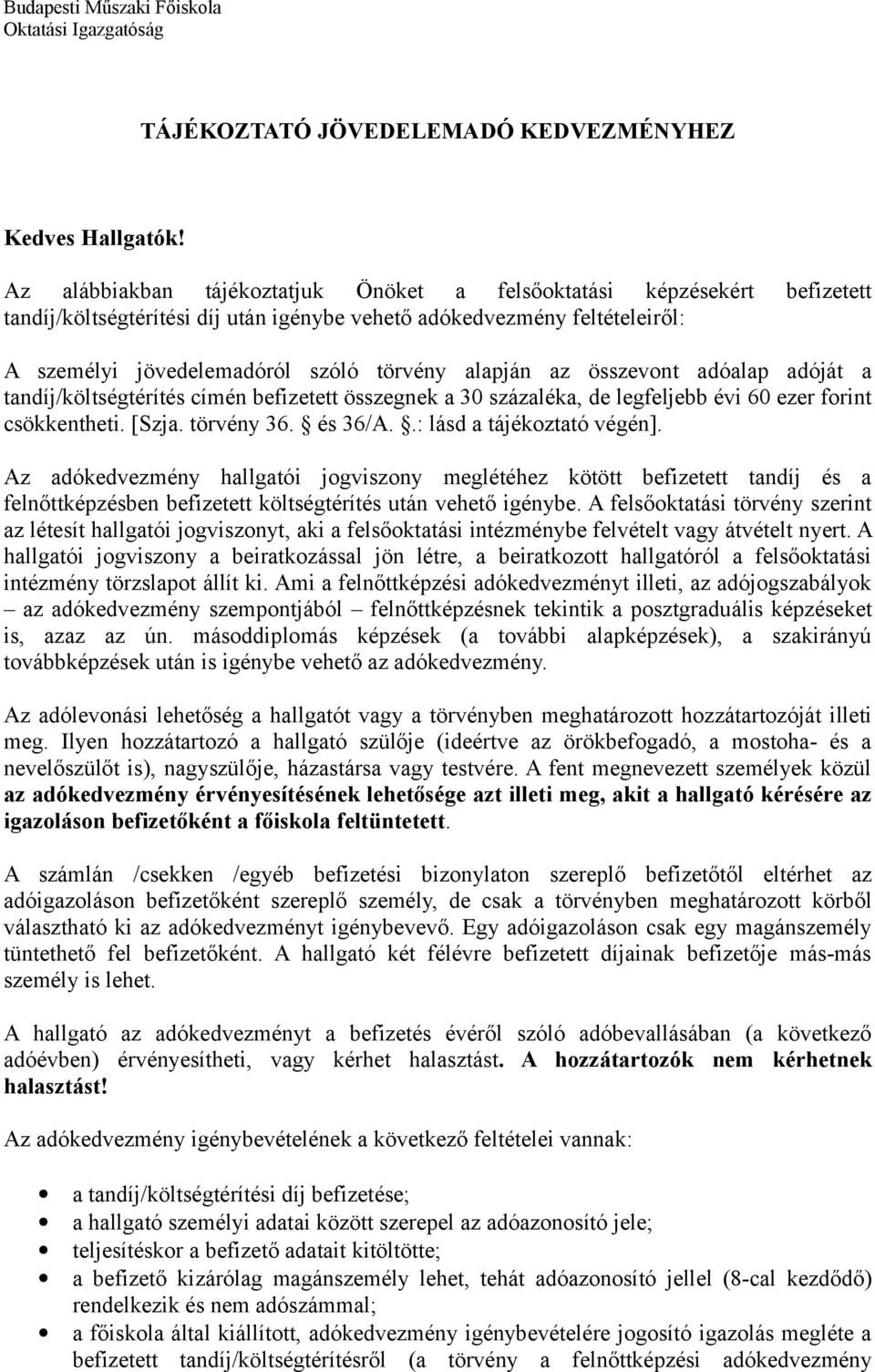 az összevont adóalap adóját a tandíj/költségtérítés címén befizetett összegnek a 30 százaléka, de legfeljebb évi 60 ezer forint csökkentheti. [Szja. törvény 36. és 36/A..: lásd a tájékoztató végén].