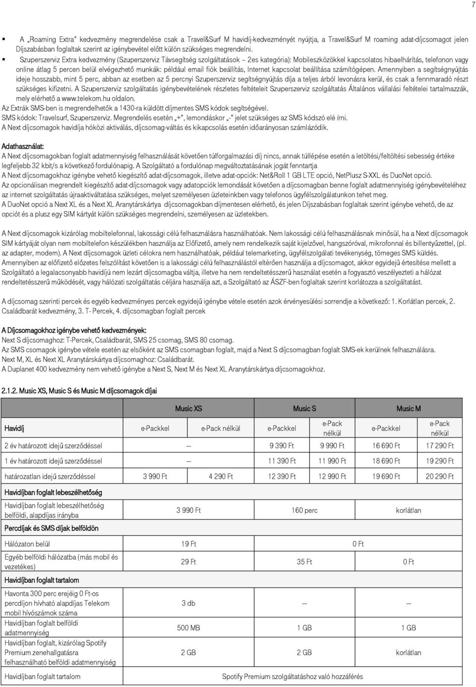 Szuperszerviz Extra kedvezmény (Szuperszerviz Távsegítség szolgáltatások 2es kategória): Mobileszközökkel kapcsolatos hibaelhárítás, telefonon vagy online átlag 5 percen belül elvégezhető munkák: