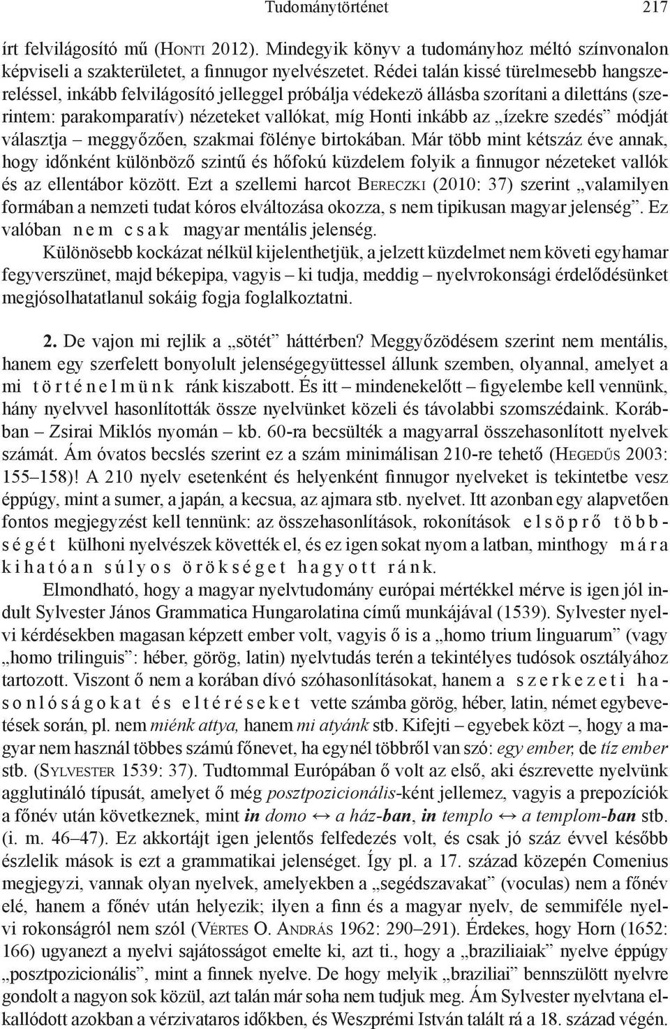 ízekre szedés módját választja meggyőzően, szakmai fölénye birtokában.