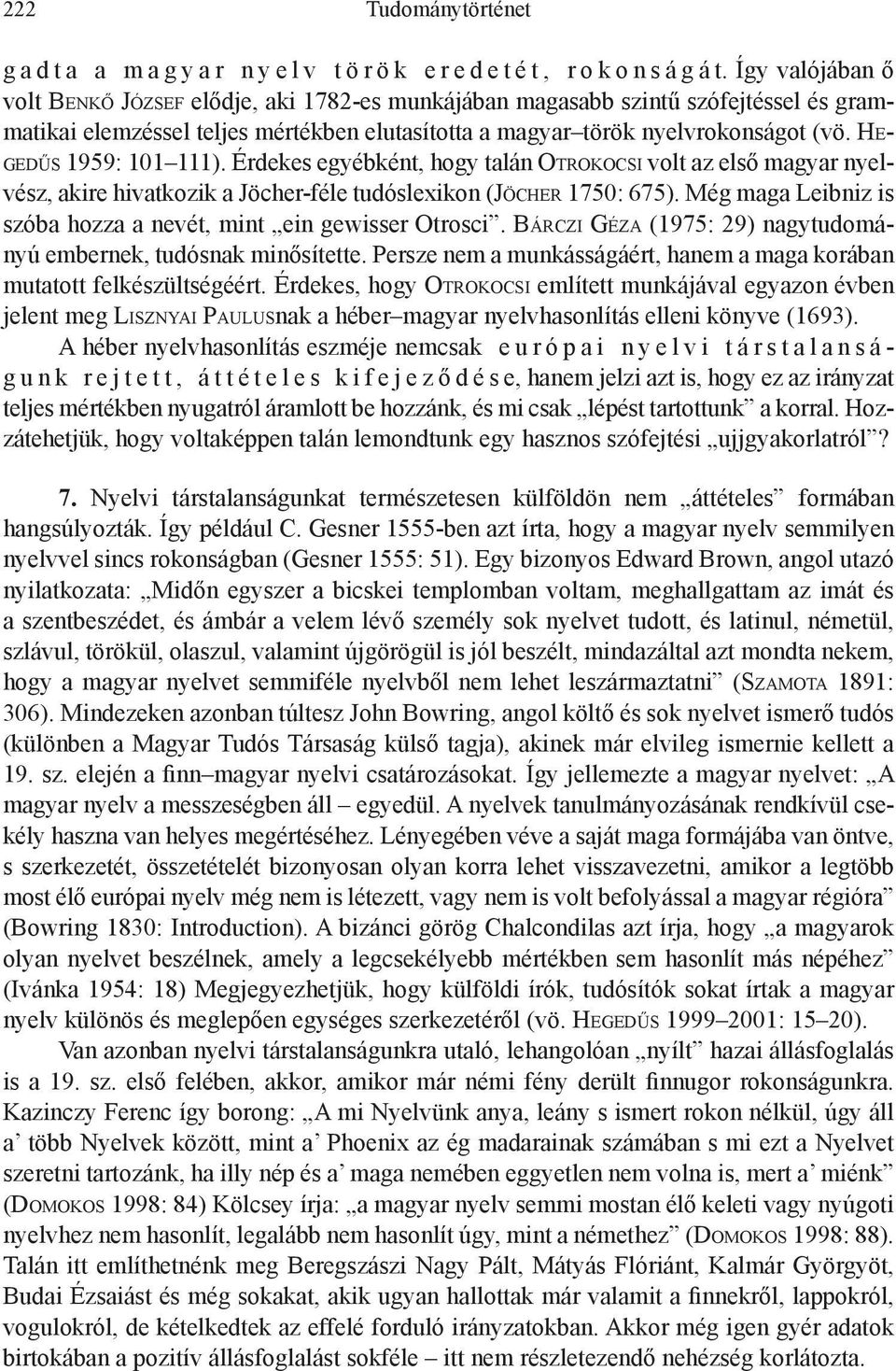 Hegedűs 1959: 101 111). Érdekes egyébként, hogy talán Otrokocsi volt az első magyar nyelvész, akire hivatkozik a Jöcher-féle tudóslexikon (Jöcher 1750: 675).