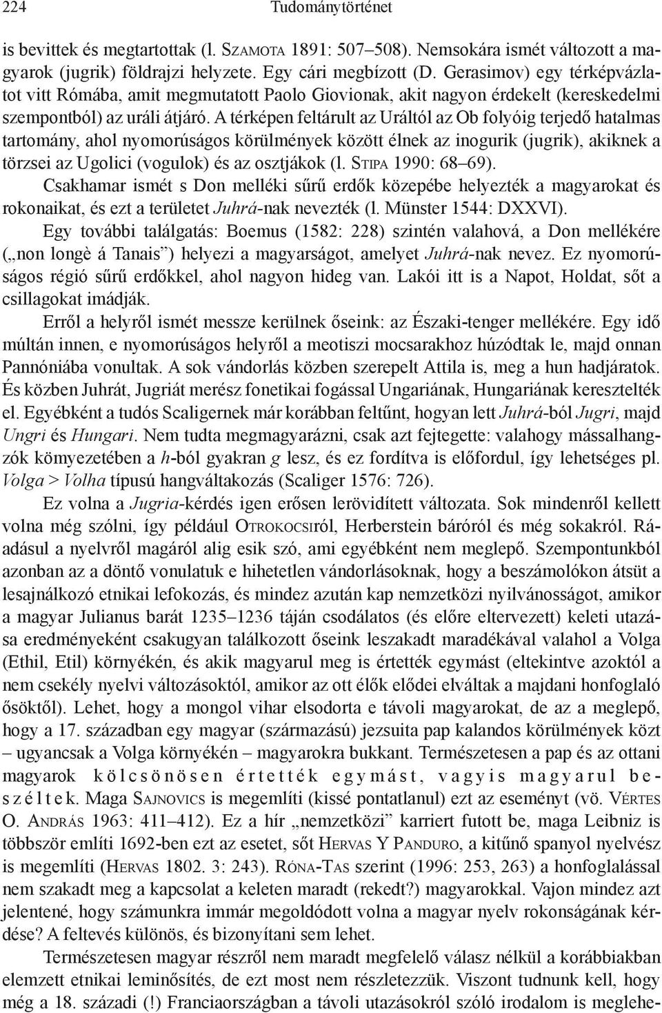 A térképen feltárult az Uráltól az Ob folyóig terjedő hatalmas tartomány, ahol nyomorúságos körülmények között élnek az inogurik (jugrik), akiknek a törzsei az Ugolici (vogulok) és az osztjákok (l.