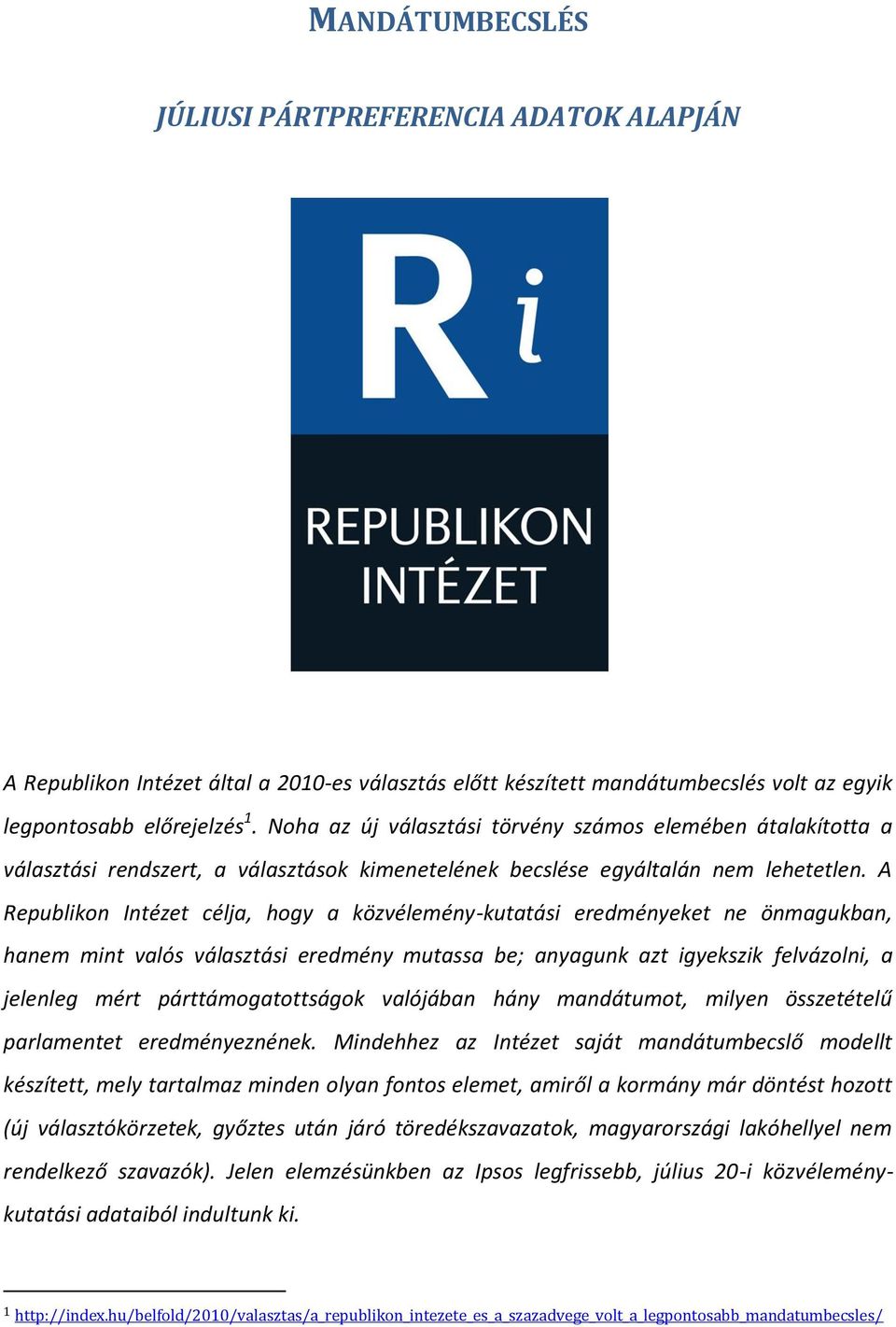 A Republikon Intézet célja, hogy a közvélemény-kutatási eredményeket ne önmagukban, hanem mint valós választási eredmény mutassa be; anyagunk azt igyekszik felvázolni, a jelenleg mért