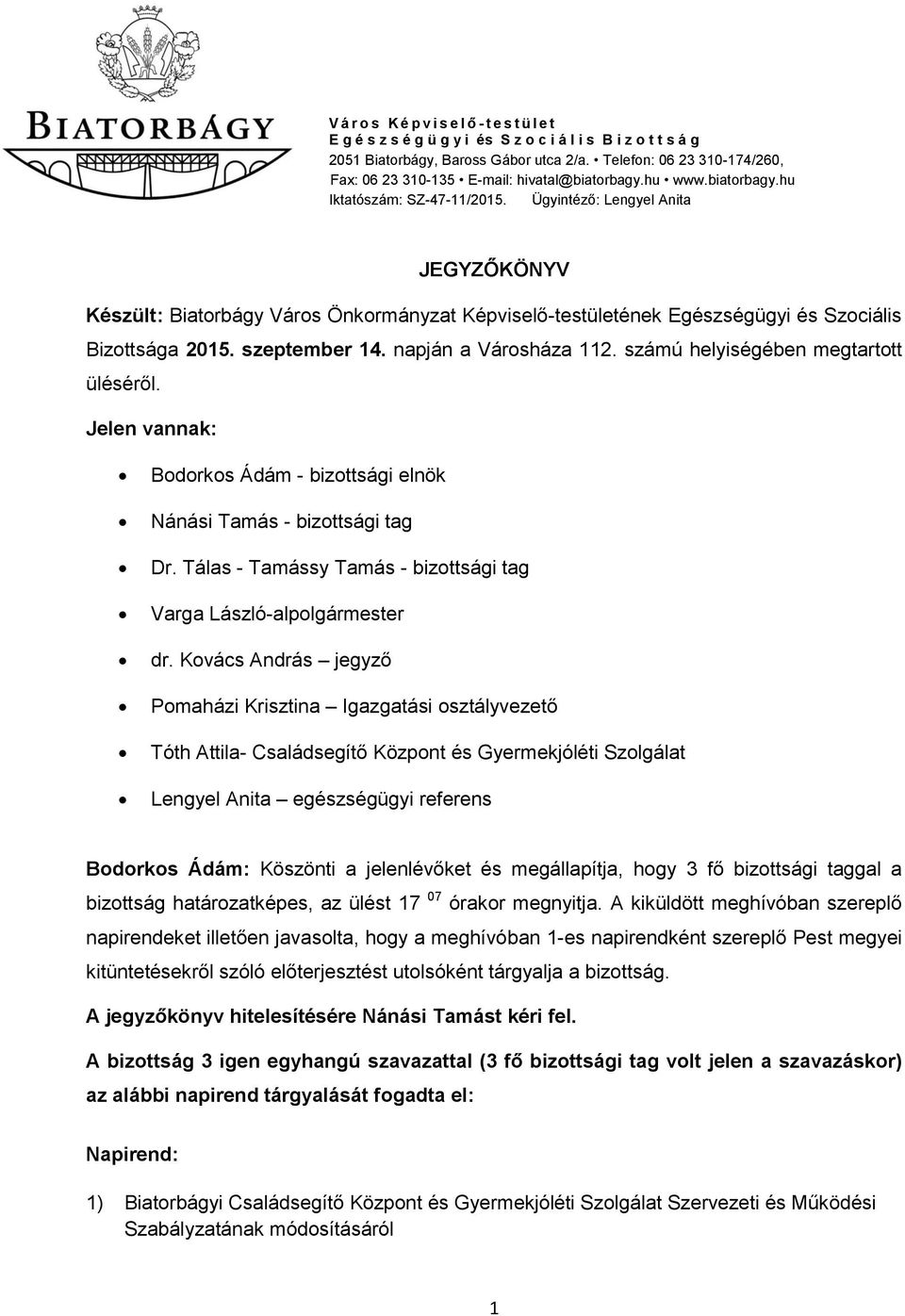 Ügyintéző: Lengyel Anita JEGYZŐKÖNYV Készült: Biatorbágy Város Önkormányzat Képviselő-testületének Egészségügyi és Szociális Bizottsága 2015. szeptember 14. napján a Városháza 112.