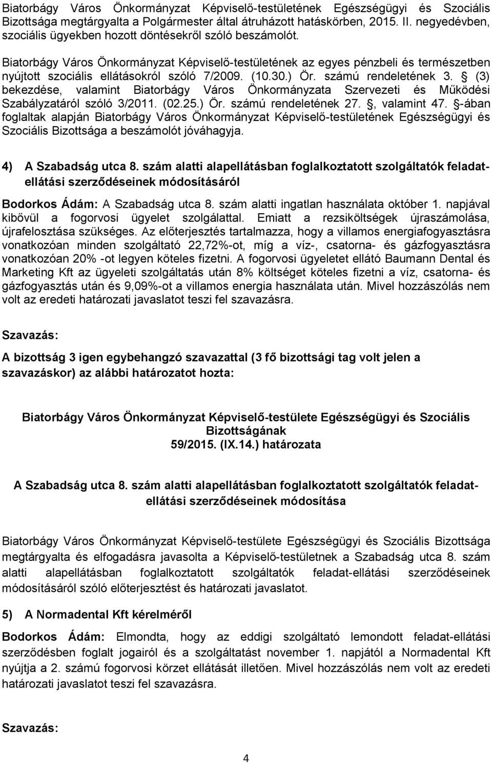 Biatorbágy Város Önkormányzat Képviselő-testületének az egyes pénzbeli és természetben nyújtott szociális ellátásokról szóló 7/2009. (10.30.) Ör. számú rendeletének 3.