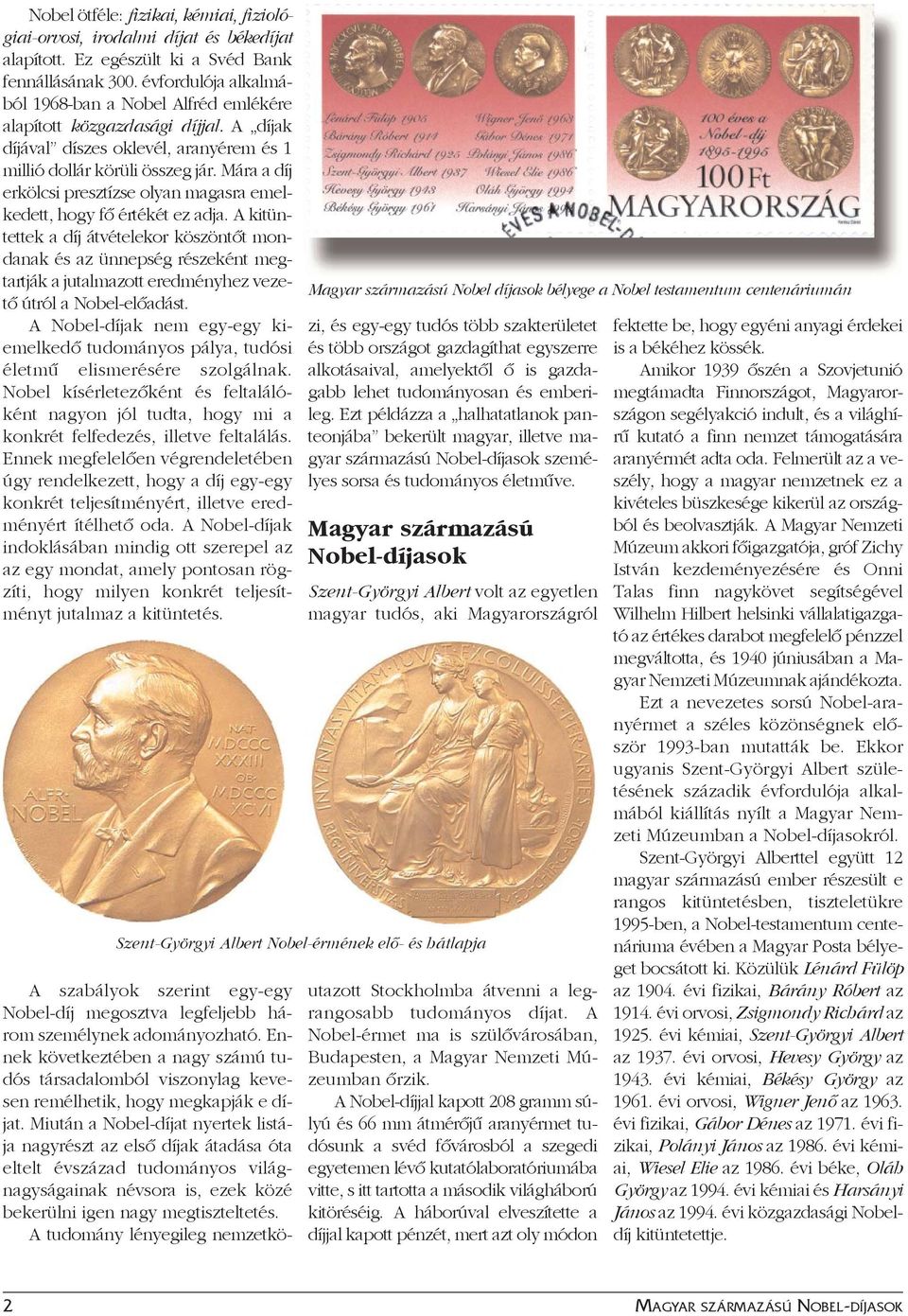 Mára a díj erkölcsi presztízse olyan magasra emelkedett, hogy fô értékét ez adja.