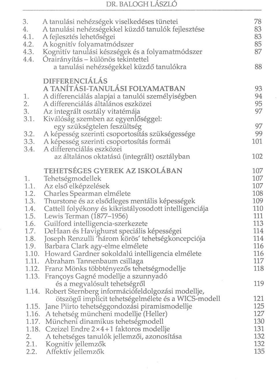 A differenciálás általános eszközei 95 3. Az integrált osztály vitatémája 97 3.1. Kiválóság szemben az egyenlőséggel: egy szükségtelen feszültség 97 3.2.