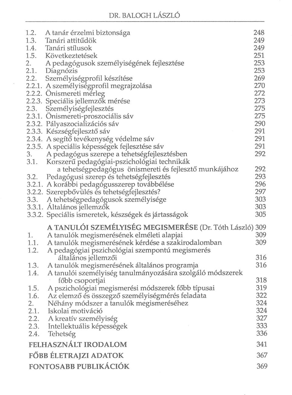 3.2. Pályaszocializációs sáv 290 2.3.3. Készségfejlesztő sáv 291 2.3.4. A segítő tevékenység védelme sáv 291 2.3.5. A speciális képességek fejlesztése sáv 291 3.