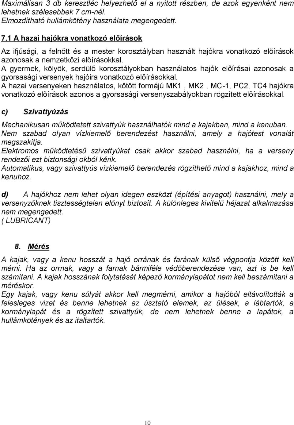 1 A hazai hajókra vonatkozó előírások Az ifjúsági, a felnőtt és a mester korosztályban használt hajókra vonatkozó előírások azonosak a nemzetközi előírásokkal.