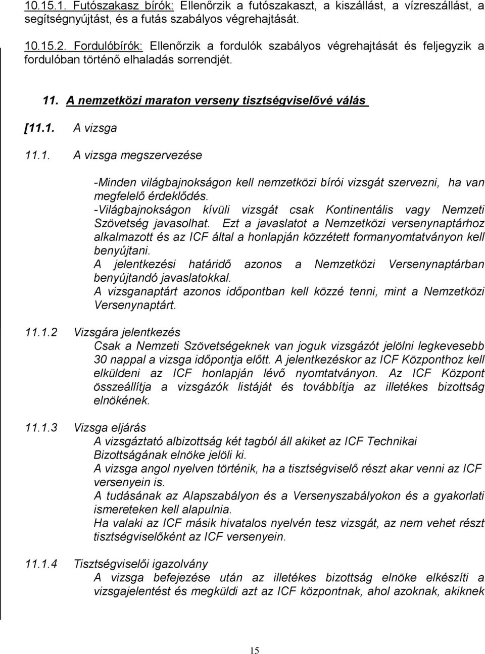 . A nemzetközi maraton verseny tisztségviselővé válás [11.1. A vizsga 11.1. A vizsga megszervezése -Minden világbajnokságon kell nemzetközi bírói vizsgát szervezni, ha van megfelelő érdeklődés.