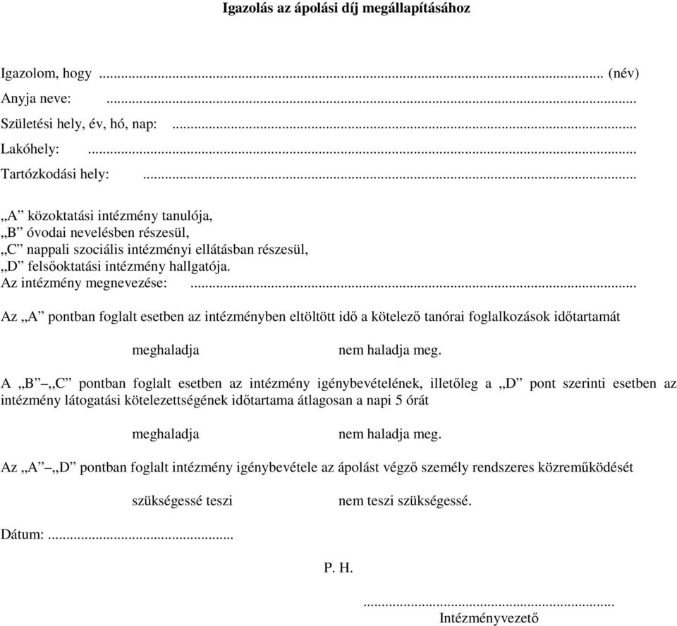 .. Az A pontban foglalt esetben az intézményben eltöltött idő a kötelező tanórai foglalkozások időtartamát meghaladja nem haladja meg.