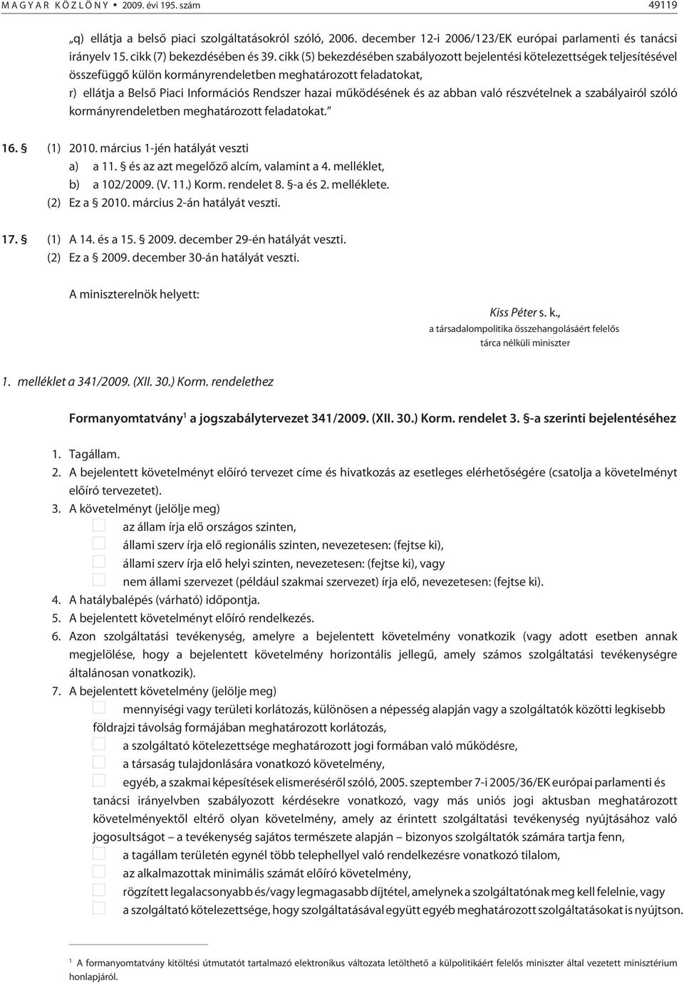 mûködésének és az abban való részvételnek a szabályairól szóló kormányrendeletben meghatározott feladatokat. 16. (1) 2010. március 1-jén hatályát veszti a) a 11.