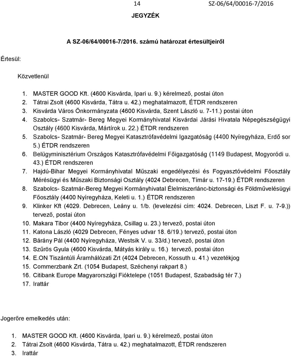 Szabolcs- Szatmár- Bereg Megyei Kormányhivatal Kisvárdai Járási Hivatala Népegészségügyi Osztály (4600 Kisvárda, Mártírok u. 22.) ÉTDR rendszeren 5.