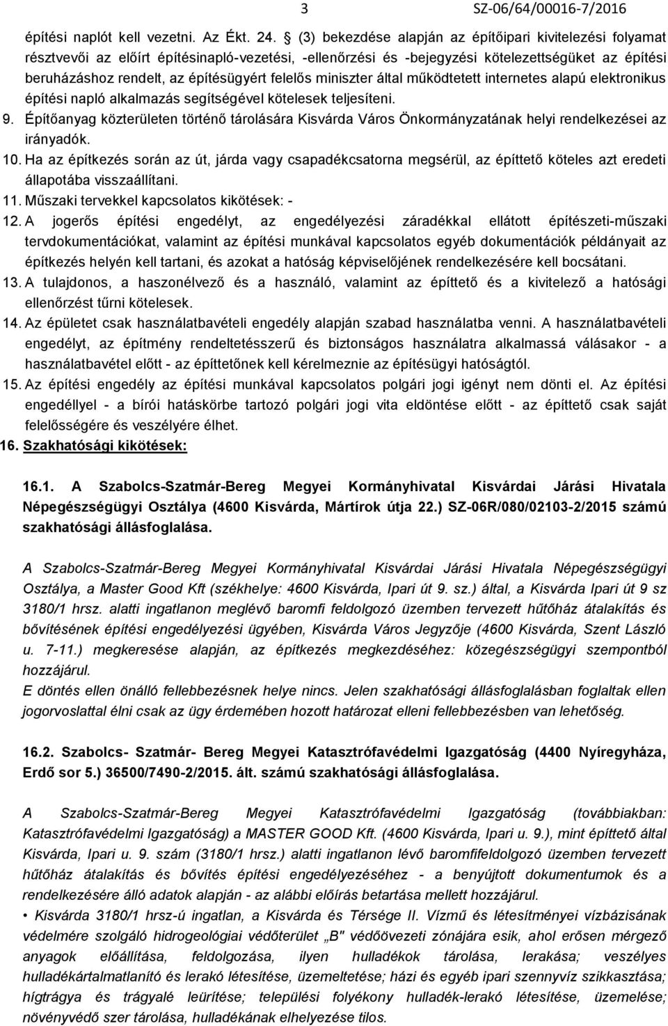 felelős miniszter által működtetett internetes alapú elektronikus építési napló alkalmazás segítségével kötelesek teljesíteni. 9.