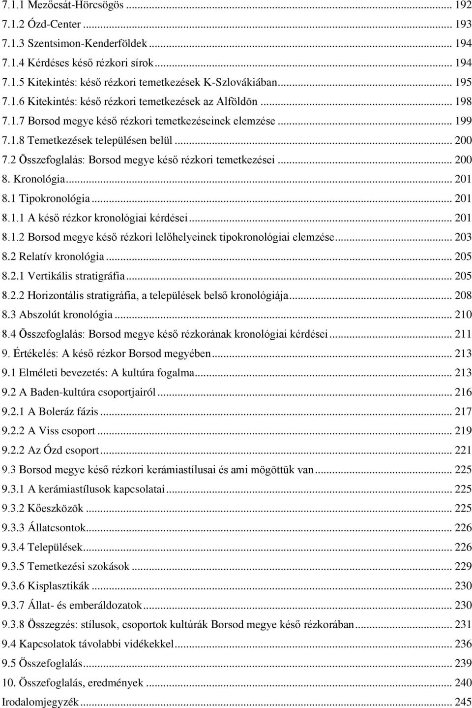 2 Összefoglalás: Borsod megye késő rézkori temetkezései... 200 8. Kronológia... 201 8.1 Tipokronológia... 201 8.1.1 A késő rézkor kronológiai kérdései... 201 8.1.2 Borsod megye késő rézkori lelőhelyeinek tipokronológiai elemzése.