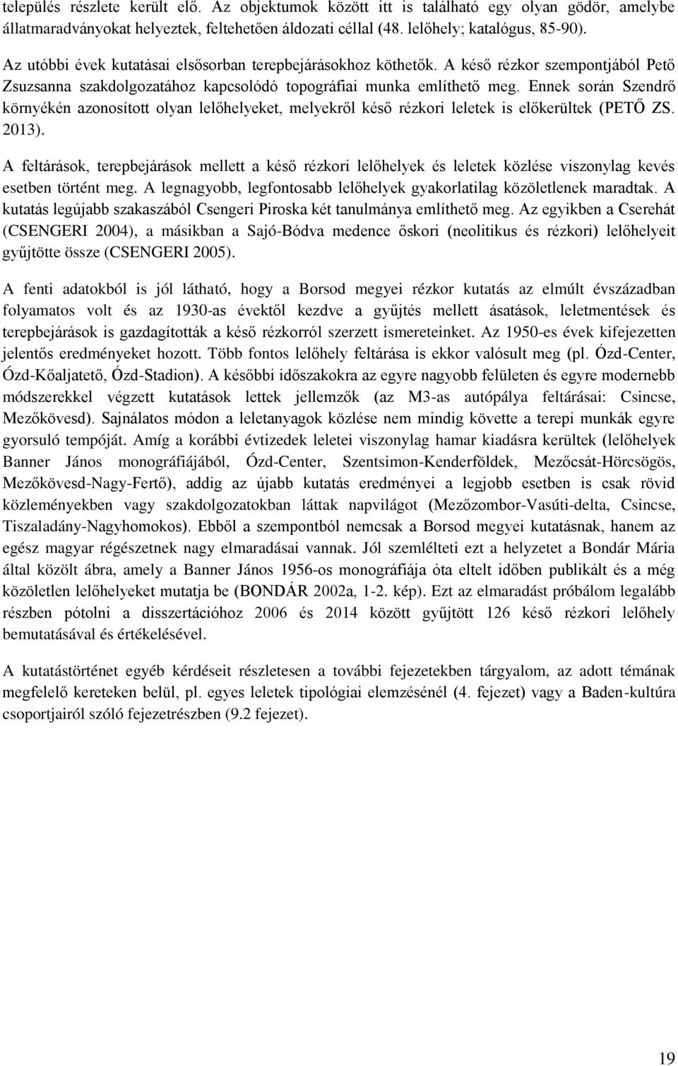 Ennek során Szendrő környékén azonosított olyan lelőhelyeket, melyekről késő rézkori leletek is előkerültek (PETŐ ZS. 2013).