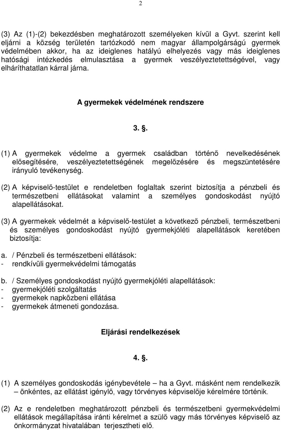 gyermek veszélyeztetettségével, vagy elháríthatatlan kárral járna. A gyermekek védelmének rendszere 3.