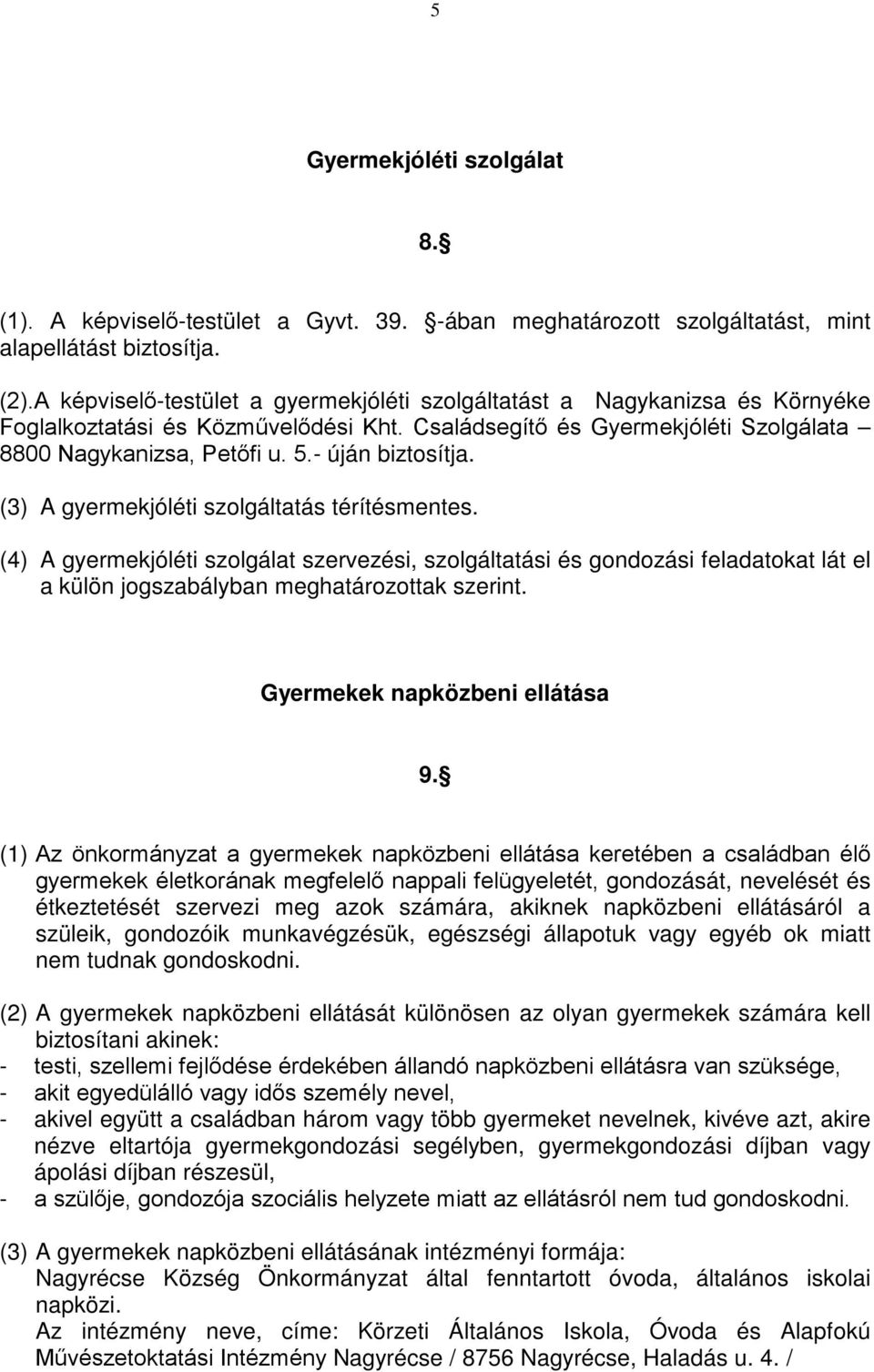 - úján biztosítja. (3) A gyermekjóléti szolgáltatás térítésmentes.