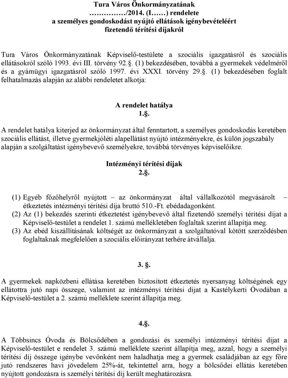 ellátásokról szóló 1993. évi III. törvény 92.. (1) bekezdésében, továbbá a gyermekek védelméről és a gyámügyi igazgatásról szóló 1997. évi XXXI. törvény 29.