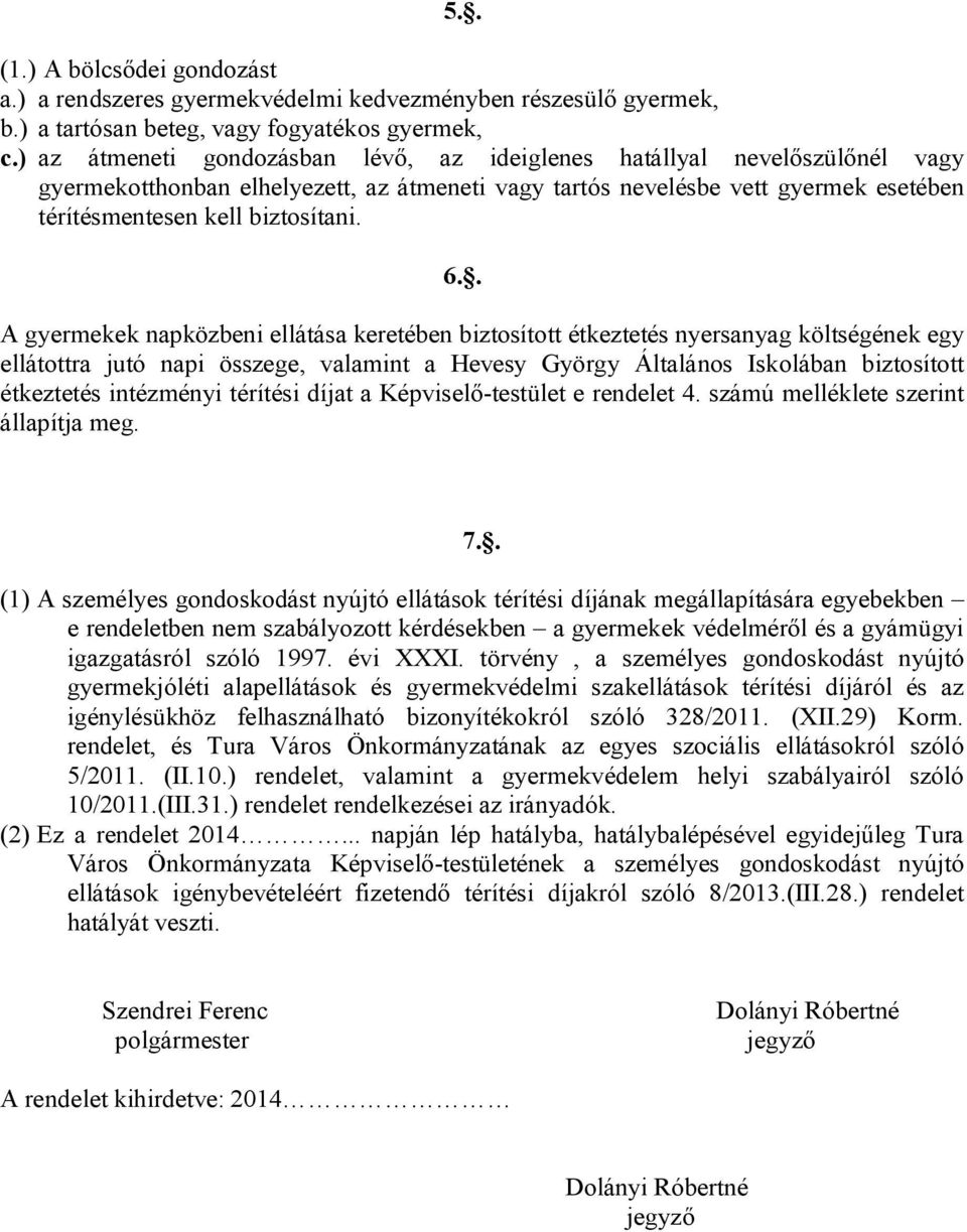 . A gyermekek napközbeni ellátása keretében biztosított étkeztetés nyersanyag költségének egy ellátottra jutó napi összege, valamint a Hevesy György Általános Iskolában biztosított étkeztetés