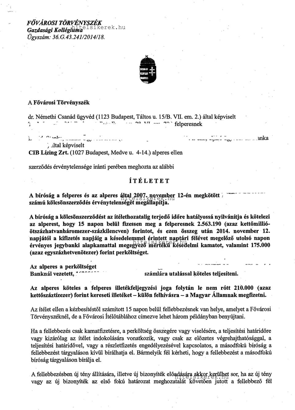 ) alperes ellen szerződés érvénytelensége iránti perében meghozta az alábbi ÍTÉLETET A bíróság a felperes és az alperes által 2007.