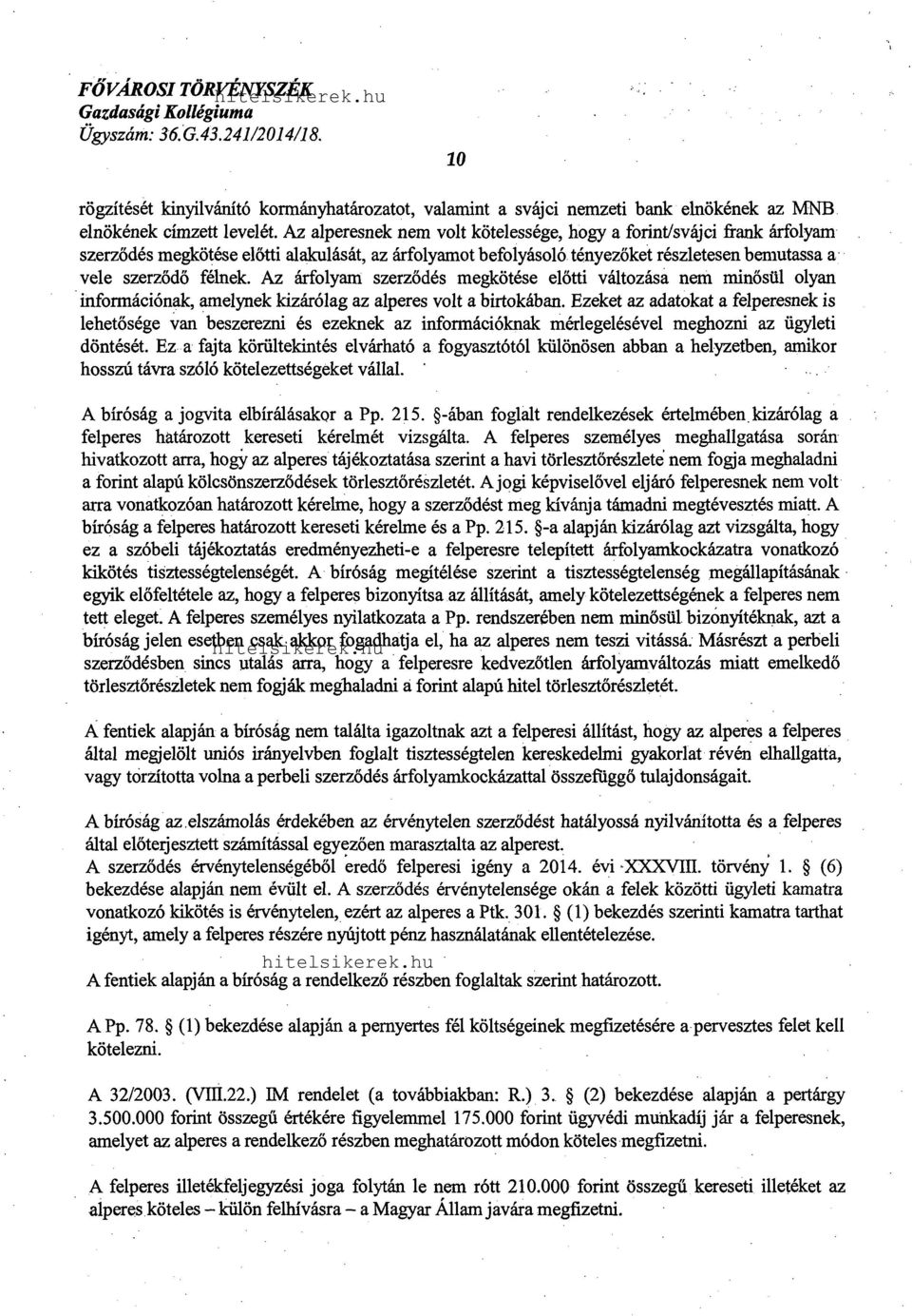 Az árfolyam szerződés megkötése előtti változása nem minősül olyan információnak, amelynek kizárólag az alperes volt a birtokában.