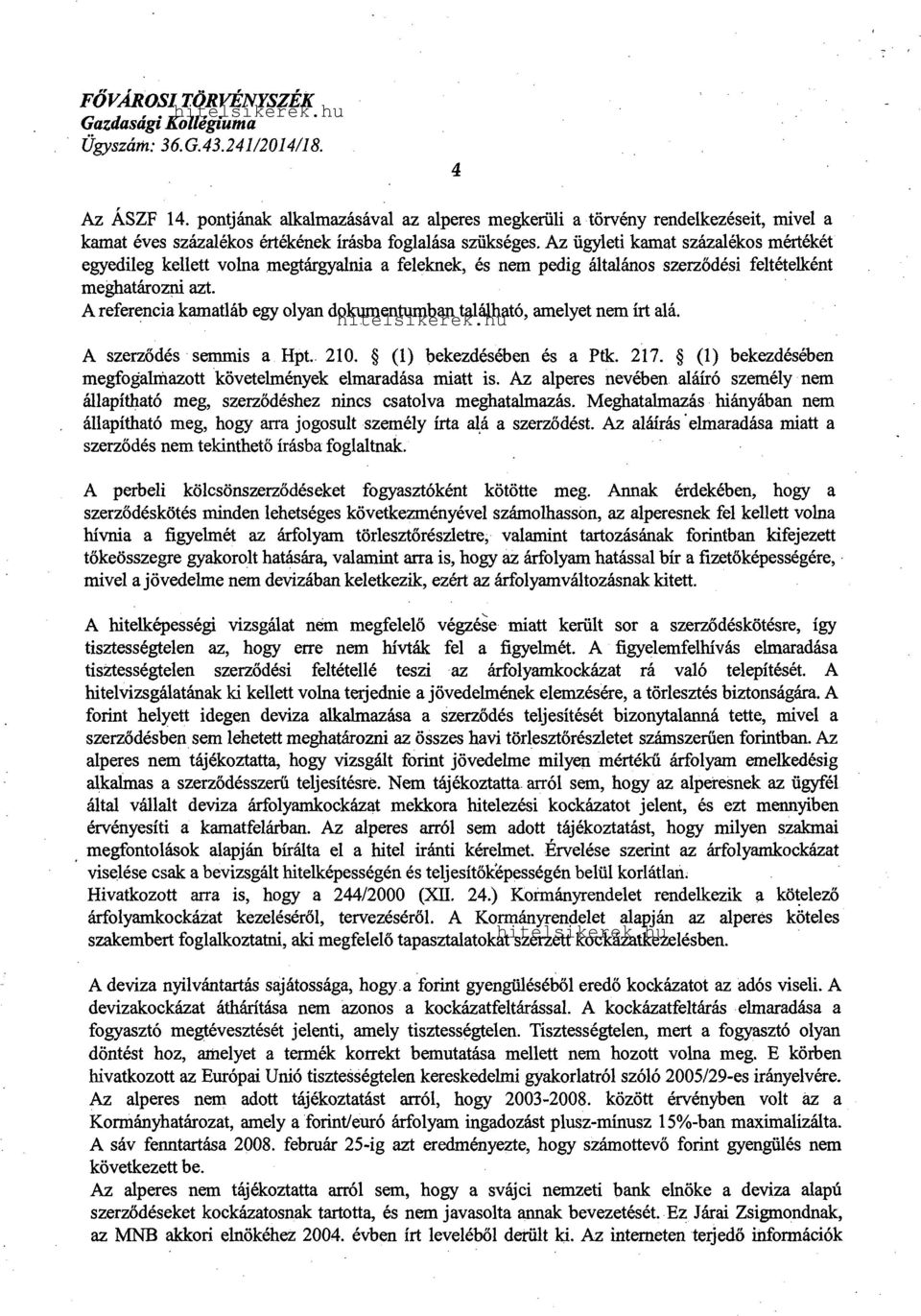 A referencia kamatláb egy olyan dokumentumban található, amelyet nem írt alá. A szerződés semmis a Hpt.. 210. (1) bekezdésében és a Ptk. 217.