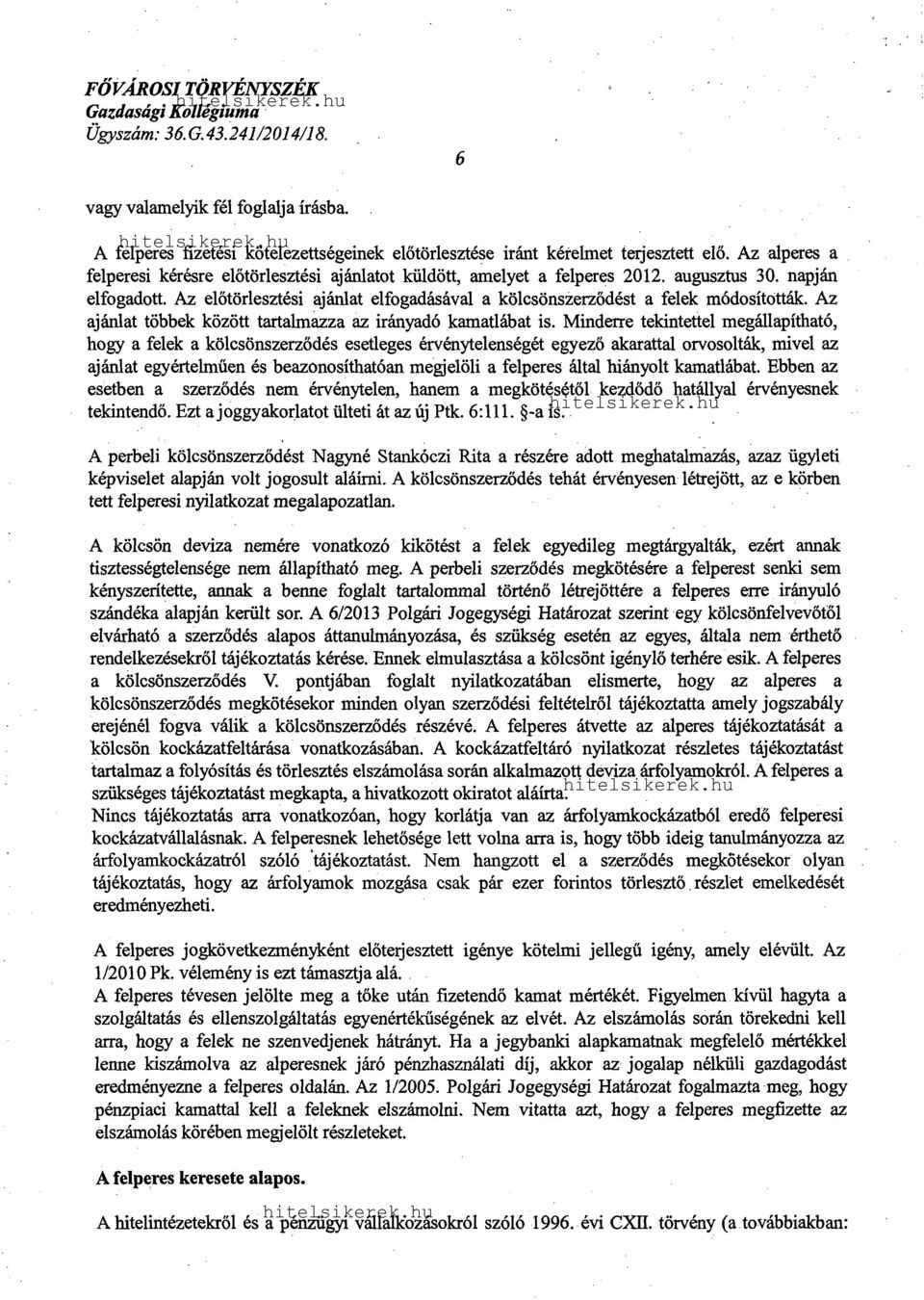 Az előtörlesztési ajánlat elfogadásával a kölcsönszerződést a felek módosították. Az ajánlat többek között tartalmazza az irányadó kamatlábat is.