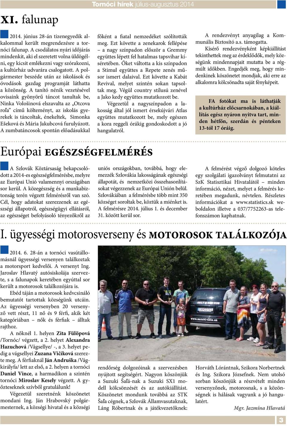 A polgármester beszéde után az iskolások és óvodások gazdag programját láthatta a közönség.