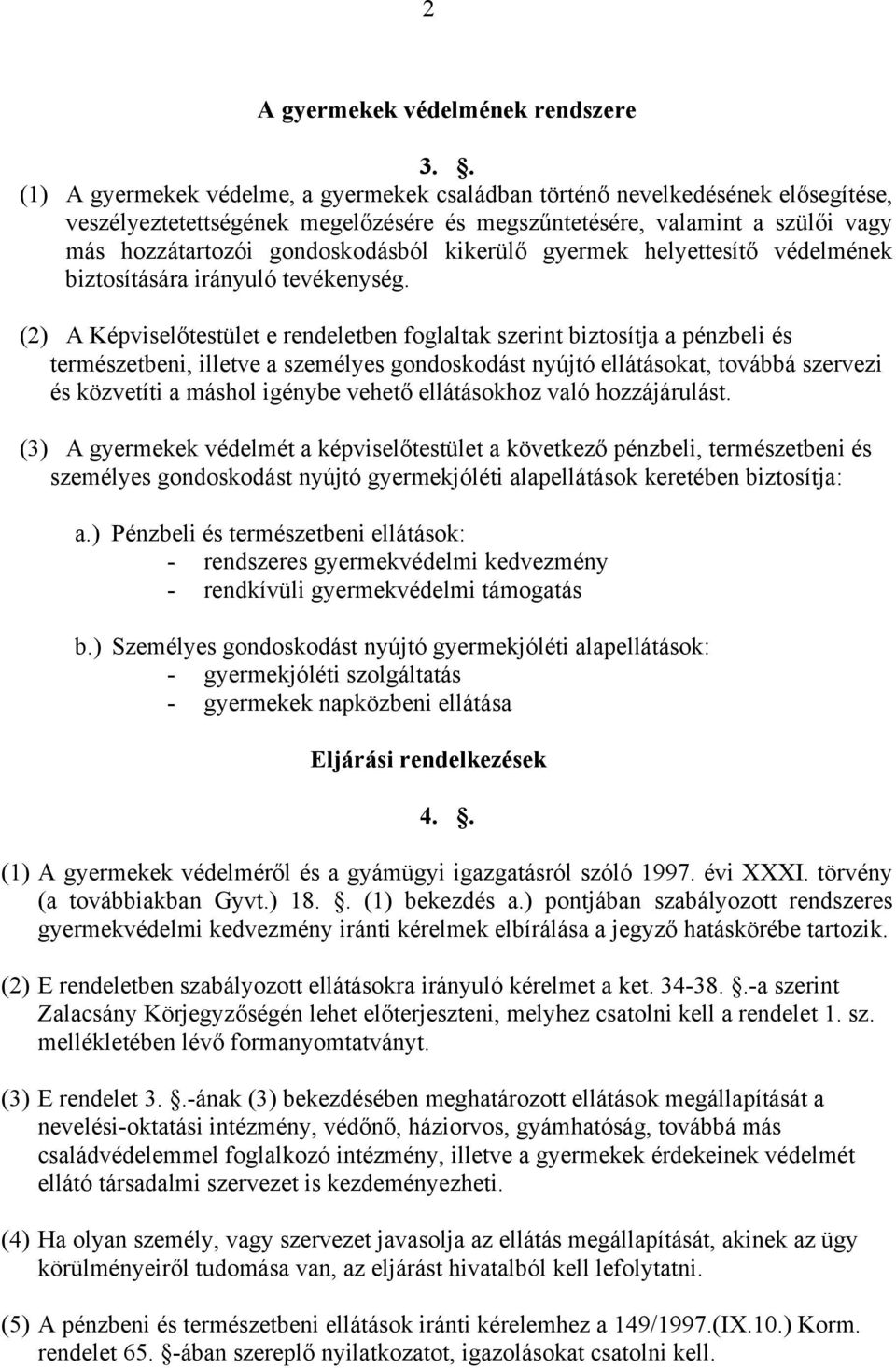 kikerülő gyermek helyettesítő védelmének biztosítására irányuló tevékenység.