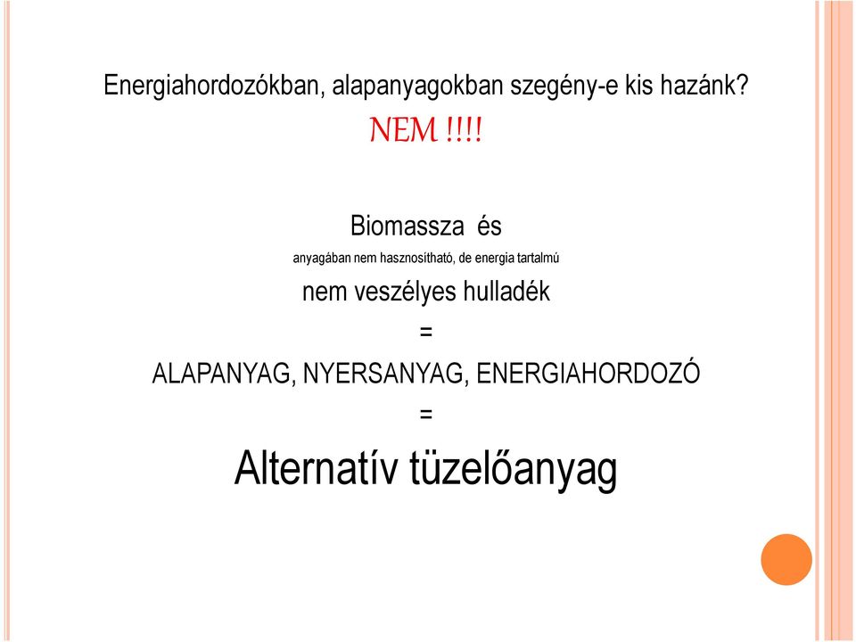 !!! Biomassza és anyagában nem hasznosítható, de