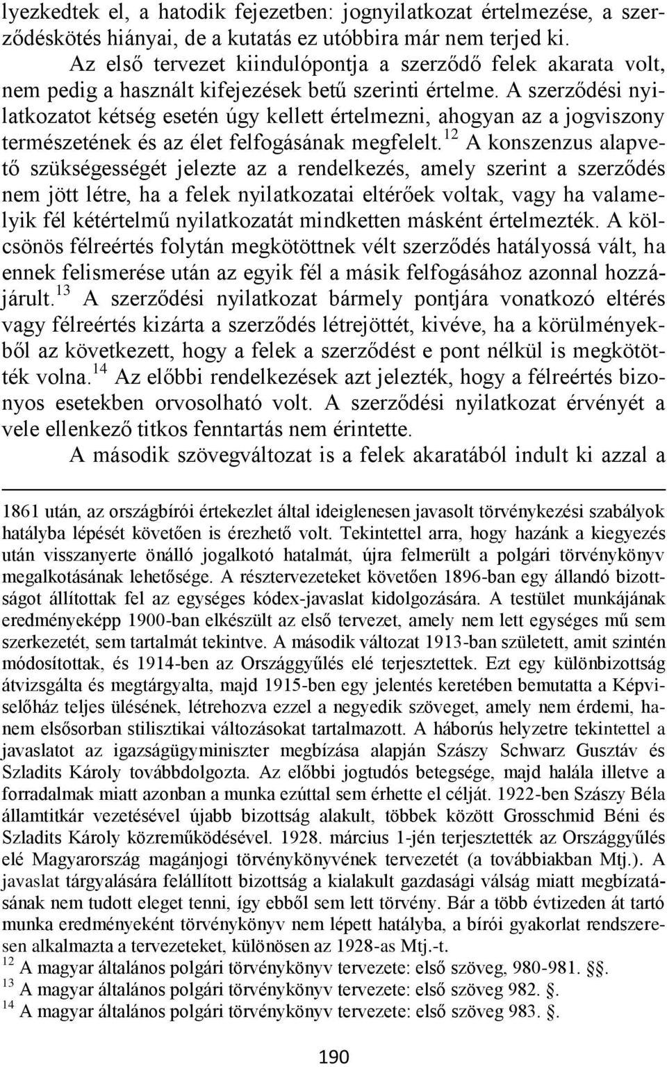 A szerződési nyilatkozatot kétség esetén úgy kellett értelmezni, ahogyan az a jogviszony természetének és az élet felfogásának megfelelt.